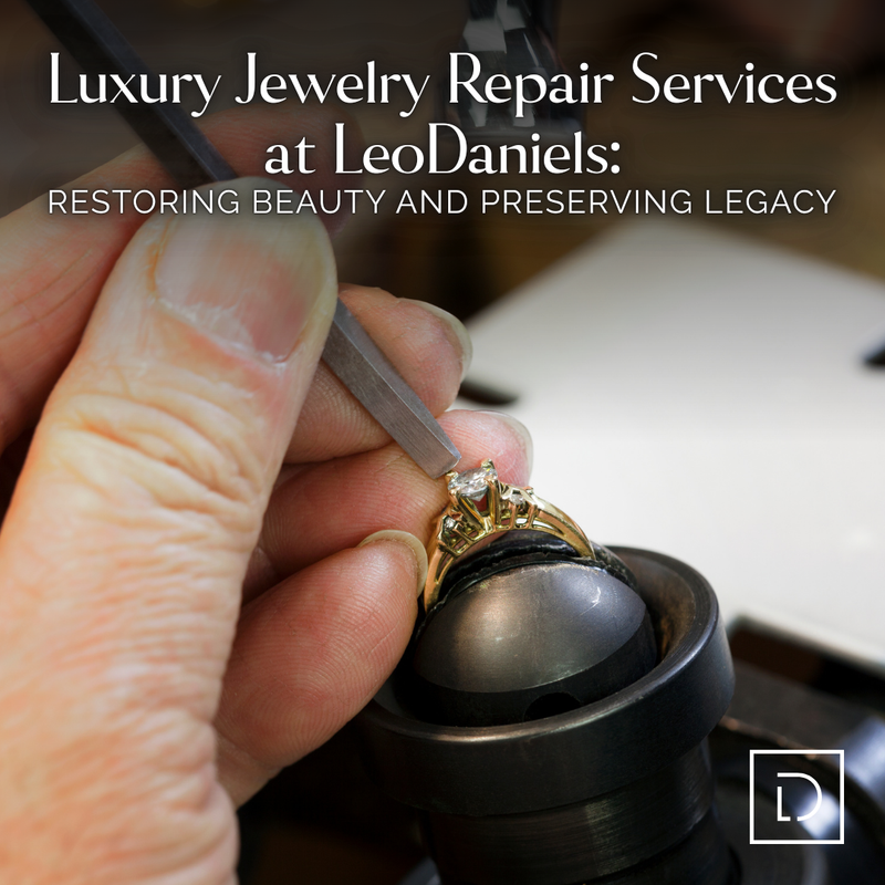 Luxury Jewelry Repair Services at LeoDaniels: Restoring Beauty and Preserving Legacy